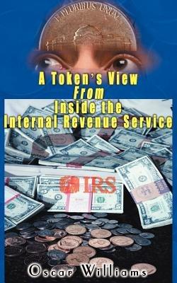 A Token's View from Inside the Internal Revenue Service - Oscar Williams - cover