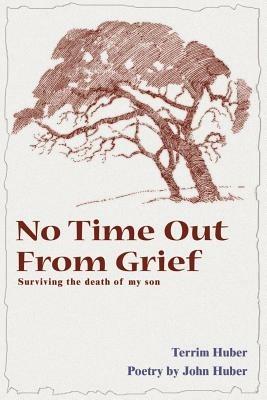 No Time Out from Grief: Surviving the Death of My Son - Terri Huber,John Huber - cover