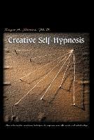 Creative Self-Hypnosis: New, Wide-Awake, Nontrance Techniques to Empower Your Life, Work, and Relationships - Roger A Straus - cover