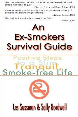 An Ex-Smoker's Survival Guide: Positive Steps to a Slim, Tranquil, Smoke-Free Life - Les Sussman,Sally Bordwell - cover