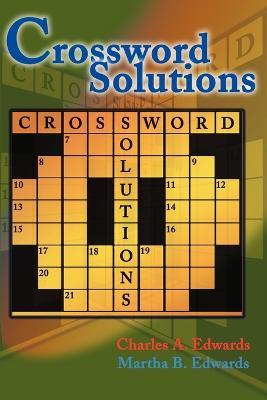 Crossword Solutions: A New and Unique Source of Names, Characters, Titles, Events and Phrases Found in Crossword Puzzles, Entertainment and Entertainers - cover
