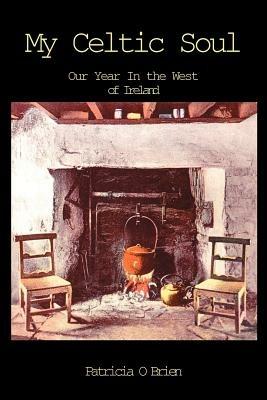 My Celtic Soul: Our Year in the West of Ireland - Patricia O'Brien - cover