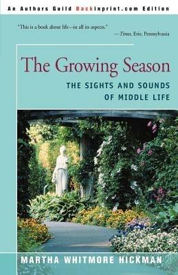 The Growing Season: The Sights and Sounds of Middle Life - Martha Whitmore Hickman - cover