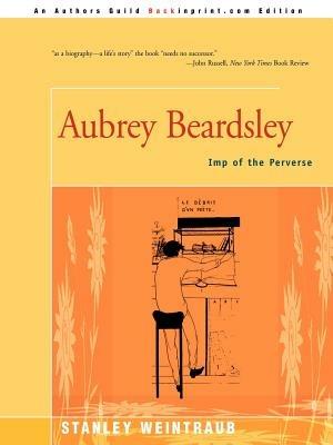 Aubrey Beardsley: Imp of the Perverse - Stanley Weintraub - cover