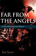 Far from the Angels: A Tale of Revolutionary Mexico