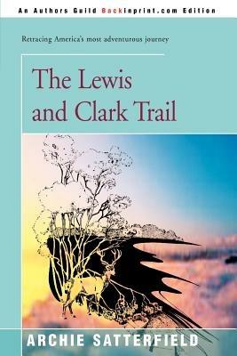 The Lewis & Clark Trail - Archie Satterfield - cover