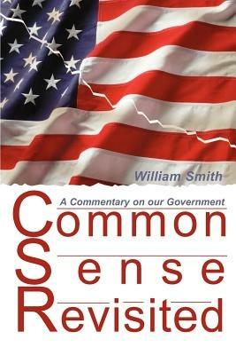 Common Sense Revisited: A Commentary on Our American Government - William Smith - cover