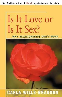 Is It Love or is It Sex?: Why Relationships Don't Work - Carla Wills-Brandon - cover