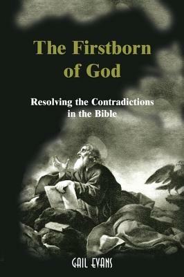 The Firstborn of God: Resolving the Contradictions in the Bible - Gail Allison Evans - cover