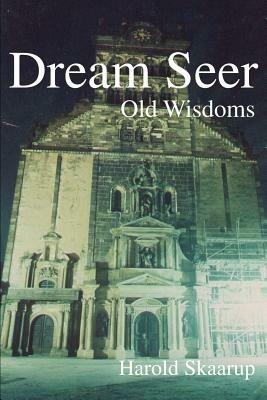 Dream Seer: Old Wisdoms - Harold a Skaarup - cover