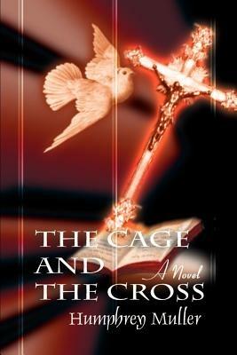 The Cage and the Cross - Humphrey Muller - cover