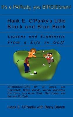 Hank E. O'Panky's Little Black and Blue Book: Lesions and Tendinitis from a Life in Golf - Hank E O'Panky - cover