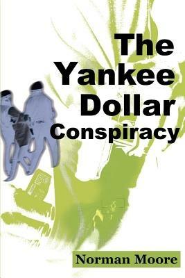The Yankee Dollar Conspiracy - Norman Moore - cover