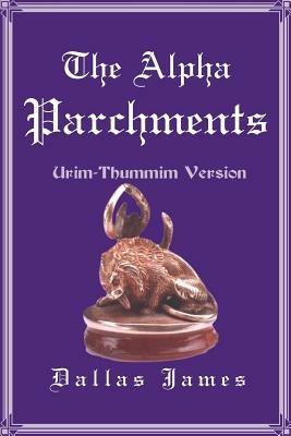 The Alpha Parchments: Urim-Thummim Version - Dallas James - cover