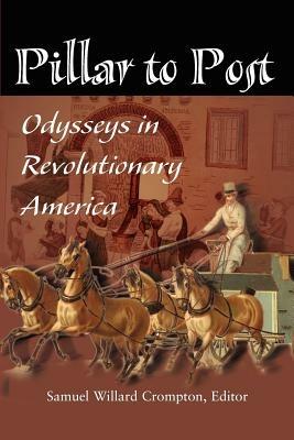 Pillar to Post: Odysseys in Revolutionary America - cover