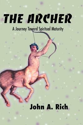 The Archer: A Journey Toward Spiritual Maturity - John A Rich - cover