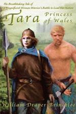 Tara, Princess of Wales: The Breathtaking Tale of a Magnificent Woman Warrior's Battle to Lead Her Nation