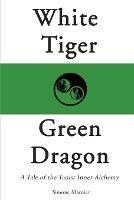 White Tiger, Green Dragon: A Tale of the Taoist Inner Alchemy