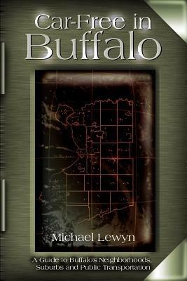 Car-Free in Buffalo: A Guide to Buffalo's Neighborhoods, Suburbs and Public Transportation - Michael Lewyn - cover