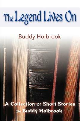 The Legend Lives on: A Collection of Short Stories - Buddy Holbrook - cover