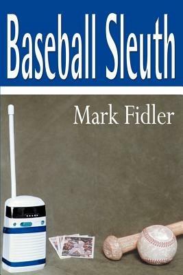 Baseball Sleuth - Mark Fidler - cover
