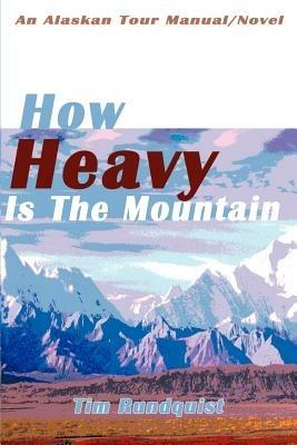 How Heavy is the Mountain: An Alaskan Tour Manual/Novel - Tim Rundquist - cover