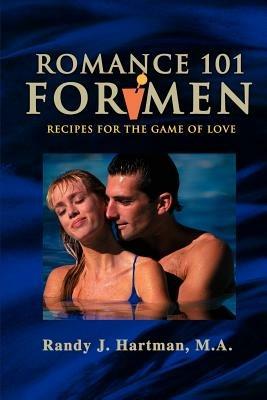 Romance 101 for Men: Recipes for the Game of Love - Randy J Hartman - cover