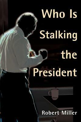 Who is Stalking the President - Robert Miller - cover