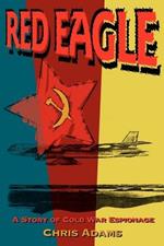 Red Eagle: A Story of Cold War Espionage