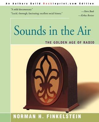 Sounds in the Air: The Golden Age of Radio - Norman H Finkelstein - cover