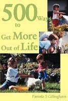 500 Ways to Get More Out of Life - Pamela Gillingham - cover