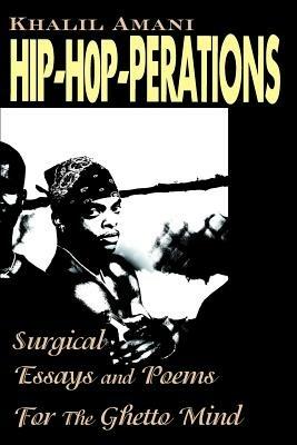 Hip-Hop-Perations: Surgical Essays and Poems for the Ghetto Mind - Khalil Amani - cover