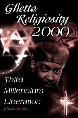 Ghetto Religiosity 2000: Third Millennium Liberation - Khalil Amani - cover