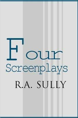 Four Screenplays - R a Sully - cover