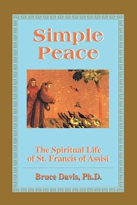 Simple Peace: The Spiritual Life of St. Francis of Assisi - Bruce Davis - cover