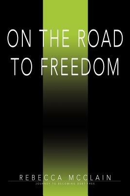 On the Road to Freedom: Journey to Becoming Debt Free - Becky McClain - cover