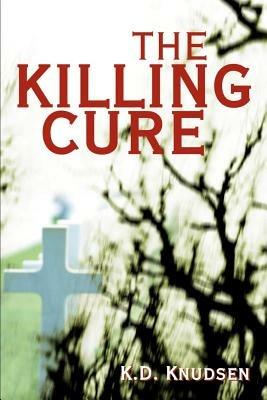 The Killing Cure - K D Knudsen - cover