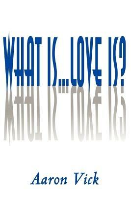 What Is...Love Is? - Aaron Vick - cover