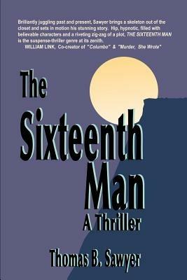 The Sixteenth Man: A Thriller - Thomas B Sawyer - cover