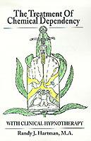 The Treatment of Chemical Dependency with Clinical Hypnotherapy - Randy J Hartman - cover