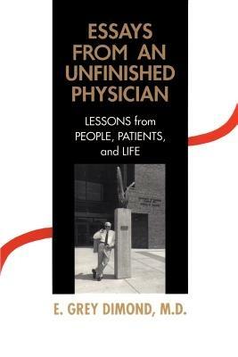 Essays from an Unfinished Physician: Lessons from People, Patients, and Life - E Grey Dimond - cover