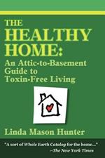 The Healthy Home: An Attic-To-Basement Guide to Toxin-Free Living