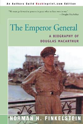 The Emperor General: A Biography of Douglas MacArthur - Norman H Finkelstein - cover
