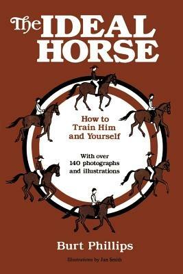 The Ideal Horse: How to Train Him and Yourself - Burt Phillips - cover