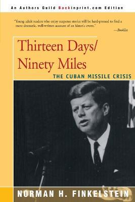 Thirteen Days/Ninety Miles: The Cuban Missile Crisis - Norman H Finkelstein - cover