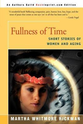 Fullness of Time: Short Stories of Women and Aging - Martha Whitmore Hickman - cover