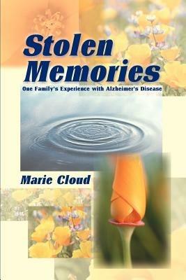 Stolen Memories: One Family's Experience with Alzheimer's Disease - Marie Cloud - cover