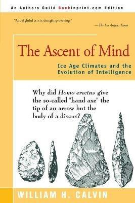The Ascent of Mind: Ice Age Climates and the Evolution of Intelligence - William H Calvin - cover