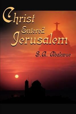 Christ Entered Jerusalem - S a Abakwue - cover