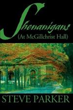 Shenanigans: (At McGillchrist Hall)